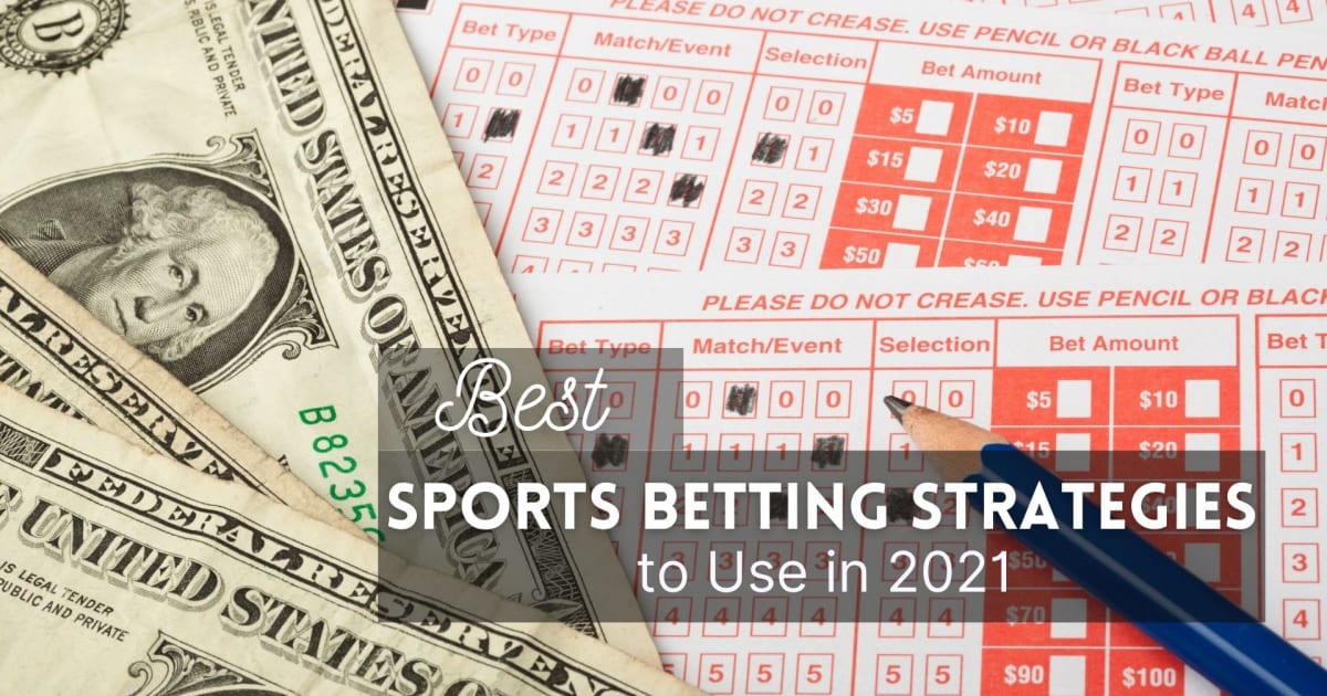 Các chiến lược cá cược thể thao tốt nhất để sử dụng vào năm 2021
