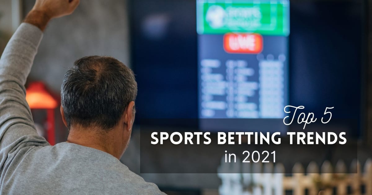 Năm xu hướng cá cược thể thao hàng đầu trong năm 2021