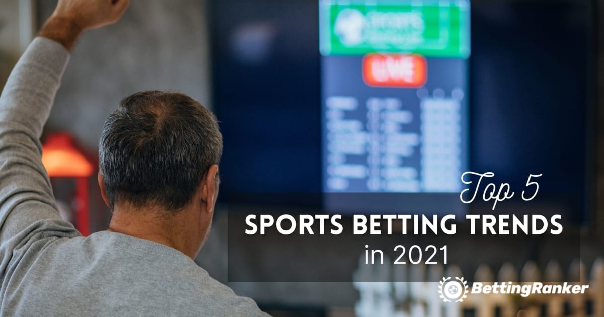 Năm xu hướng cá cược thể thao hàng đầu trong năm 2021