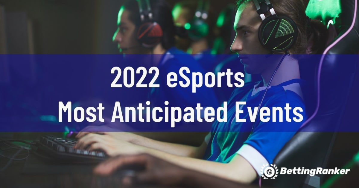 Sự kiện được mong đợi nhất về thể thao điện tử năm 2022